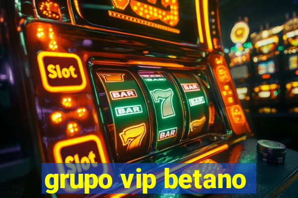 grupo vip betano